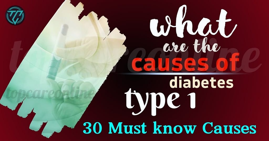 What are the Causes of Diabetes Type 1 30 Must know Causes