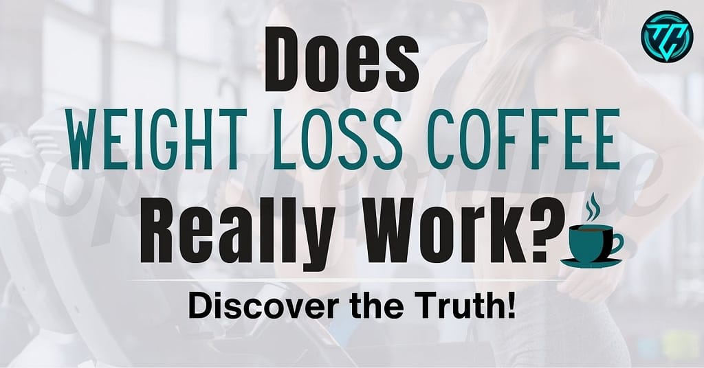 Does Weight Loss Coffee Really Work