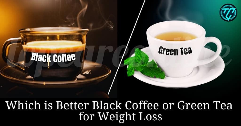 Which is better black coffee or green tea for weight loss