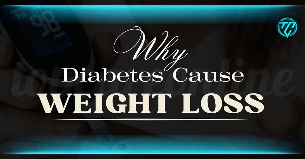 Why Daiabetes Cause Weight Loss