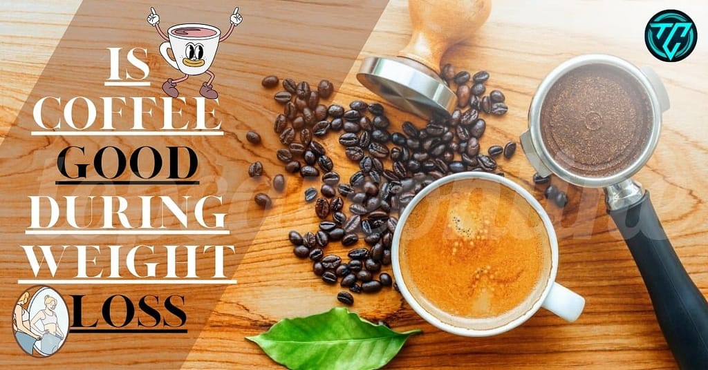 Is coffee good during weight loss