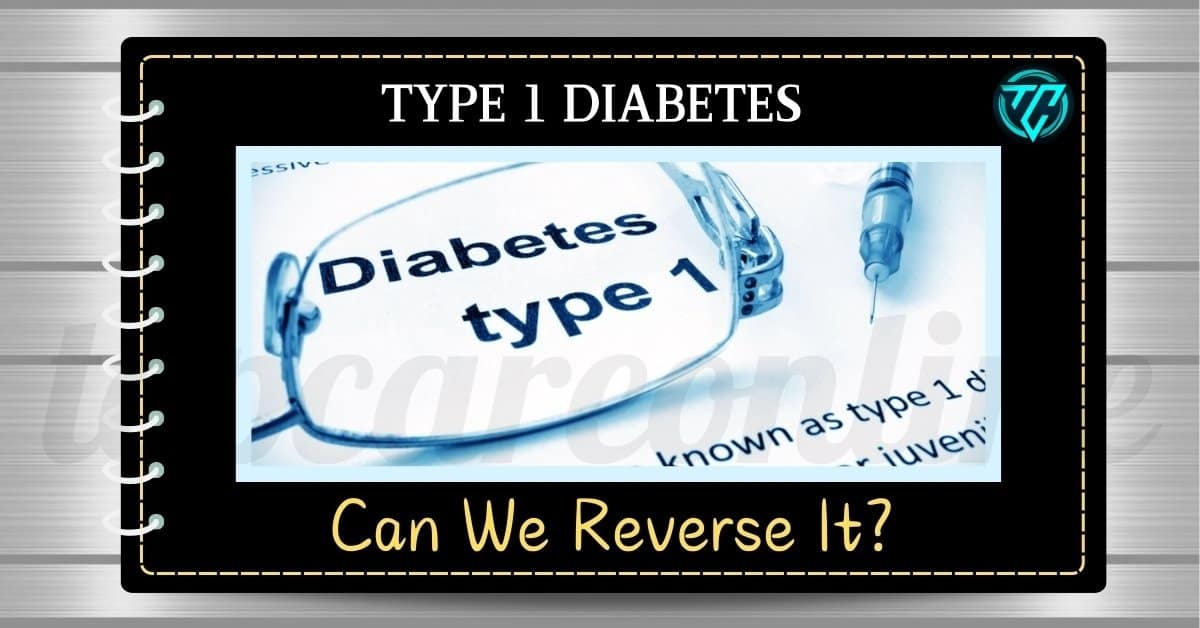 Type 1 Diabetes: Can We Reverse It?