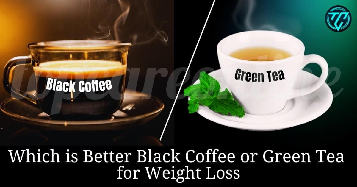 Which is better black coffee or green tea for weight loss