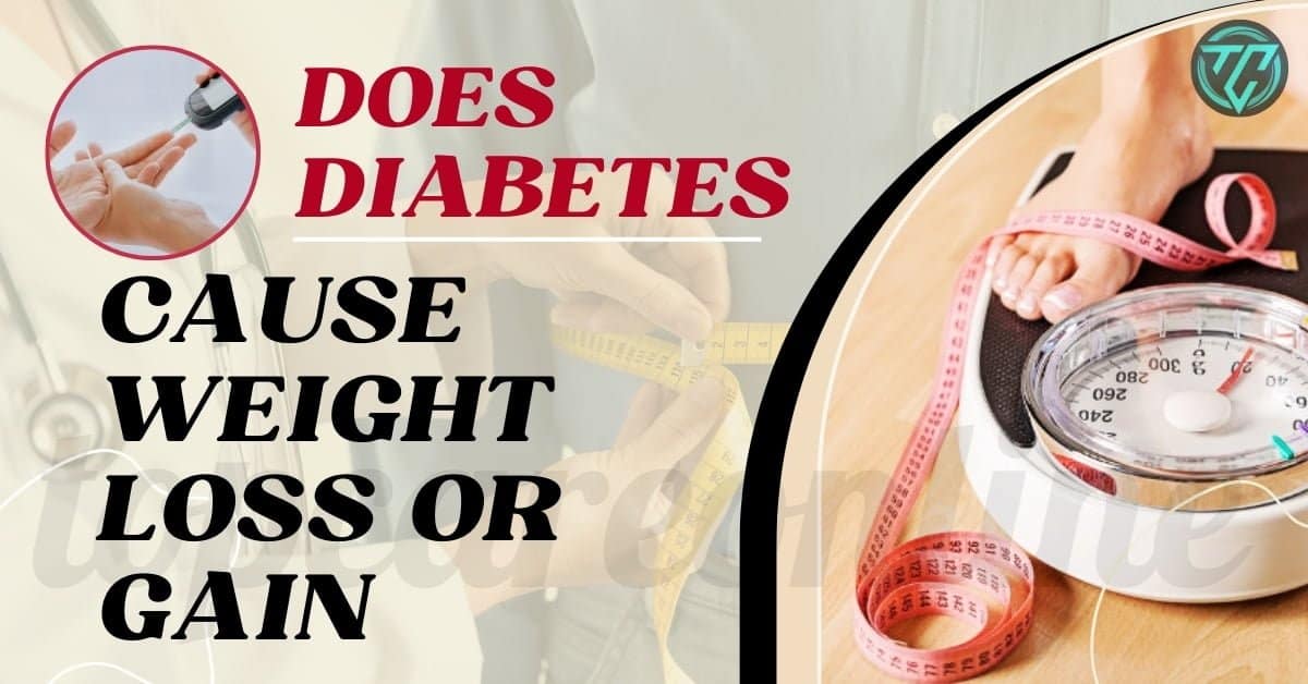 Does Diabetes Cause Weight Loss or Gain,