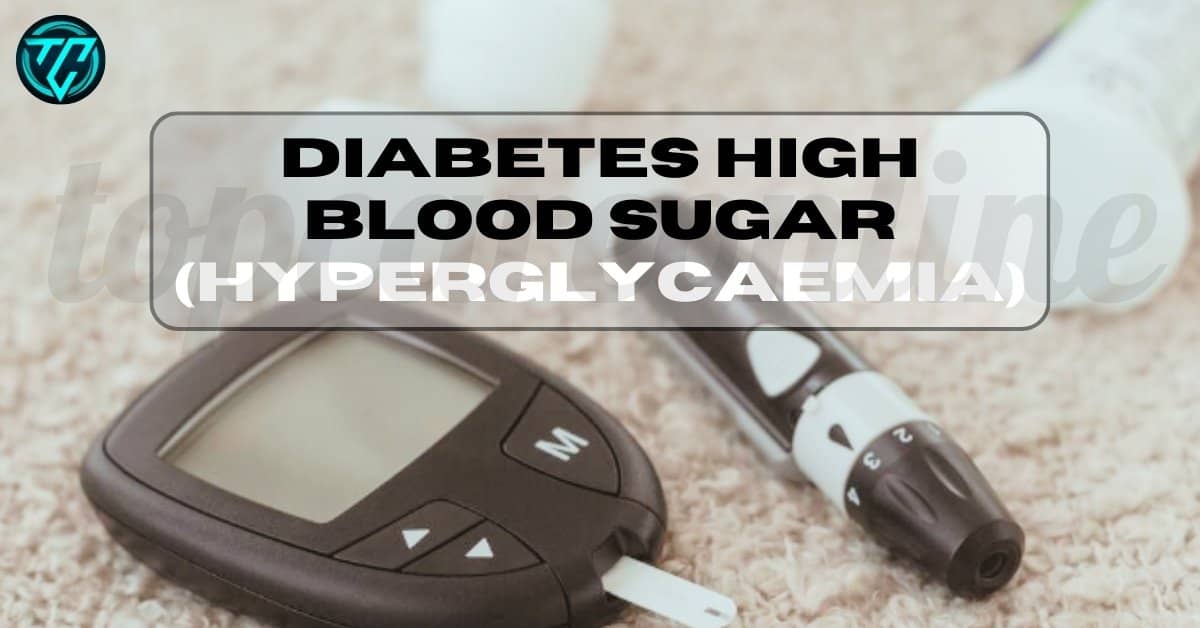 Diabetes High Blood Sugar (Hyperglycaemia):Simple Steps to Lower It