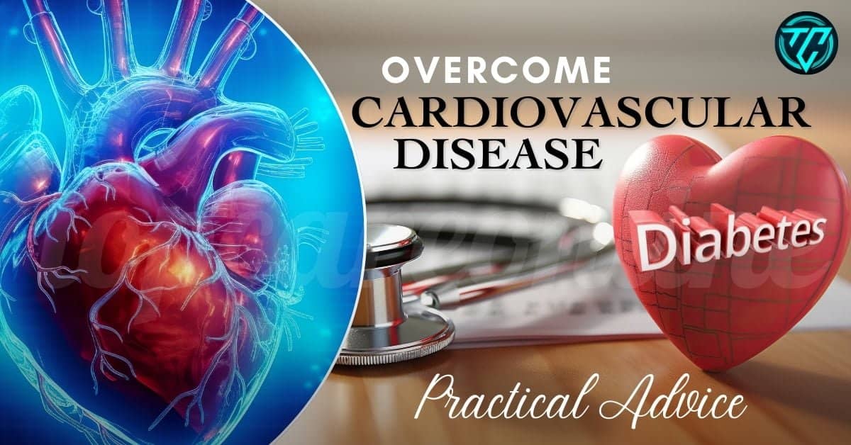 Overcome Diabetes Cardiovascular Disease: Practical Advice