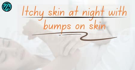 Itchy Skin at Night with Bumps on Skin - Topcare Online