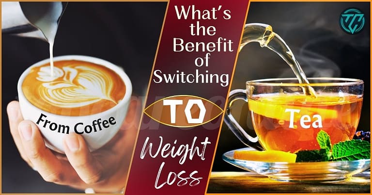 What’s the Benefit of Switching From Coffee to Tea Weight Loss