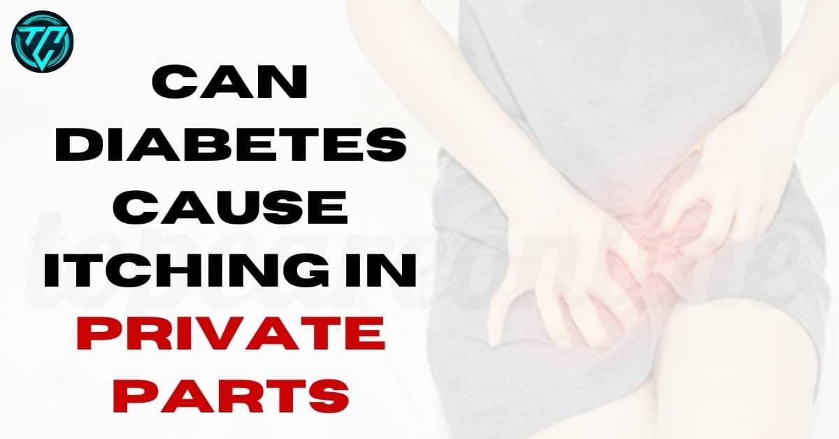 Can Diabetes Cause Itching In Private Parts